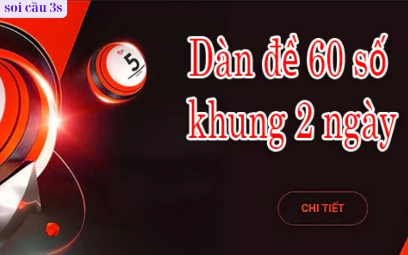 Dàn Đề 60 Số Khung 2 Ngày – Chiến Thuật Tối Ưu Tỷ Lệ Trúng Trong Xổ Số